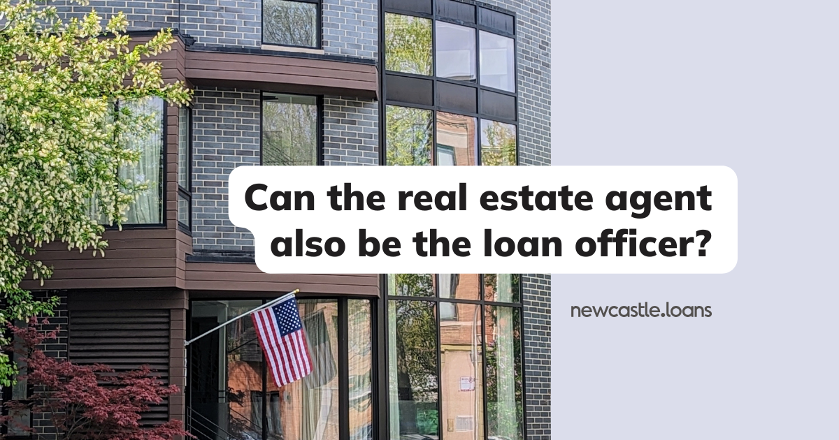 Can the real estate agent also be the loan officer?